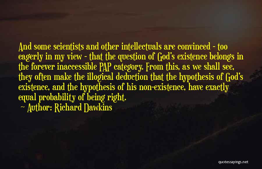 Richard Dawkins Quotes: And Some Scientists And Other Intellectuals Are Convinced - Too Eagerly In My View - That The Question Of God's