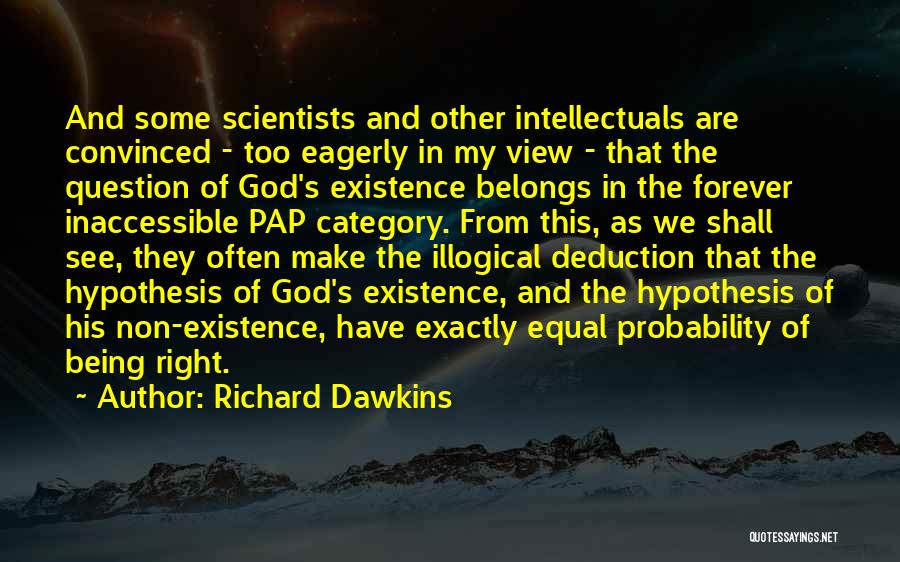 Richard Dawkins Quotes: And Some Scientists And Other Intellectuals Are Convinced - Too Eagerly In My View - That The Question Of God's