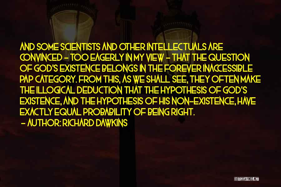 Richard Dawkins Quotes: And Some Scientists And Other Intellectuals Are Convinced - Too Eagerly In My View - That The Question Of God's