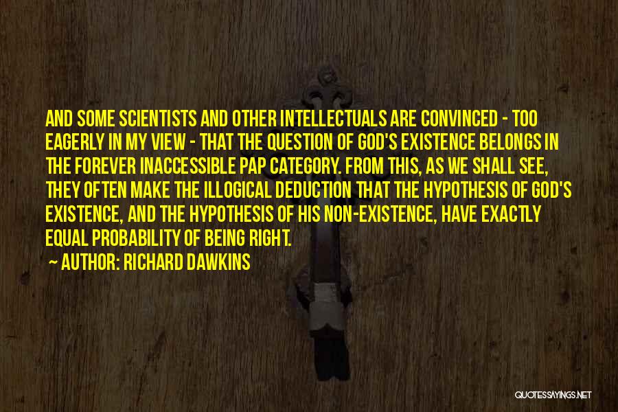 Richard Dawkins Quotes: And Some Scientists And Other Intellectuals Are Convinced - Too Eagerly In My View - That The Question Of God's