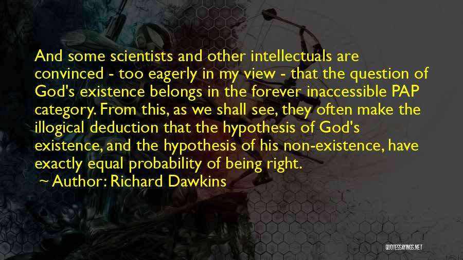 Richard Dawkins Quotes: And Some Scientists And Other Intellectuals Are Convinced - Too Eagerly In My View - That The Question Of God's