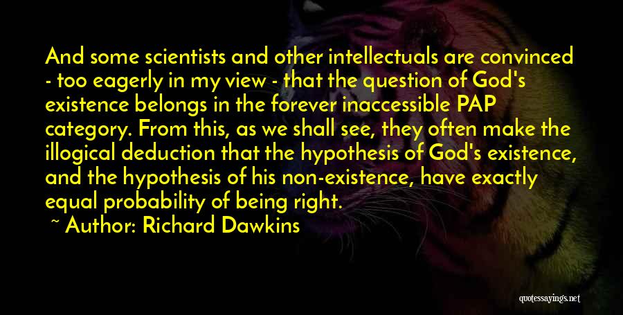 Richard Dawkins Quotes: And Some Scientists And Other Intellectuals Are Convinced - Too Eagerly In My View - That The Question Of God's