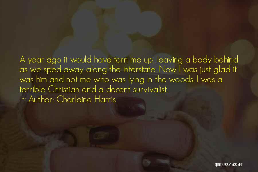 Charlaine Harris Quotes: A Year Ago It Would Have Torn Me Up, Leaving A Body Behind As We Sped Away Along The Interstate.