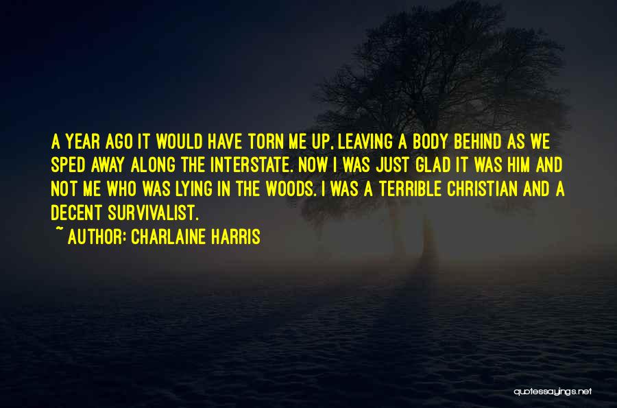 Charlaine Harris Quotes: A Year Ago It Would Have Torn Me Up, Leaving A Body Behind As We Sped Away Along The Interstate.