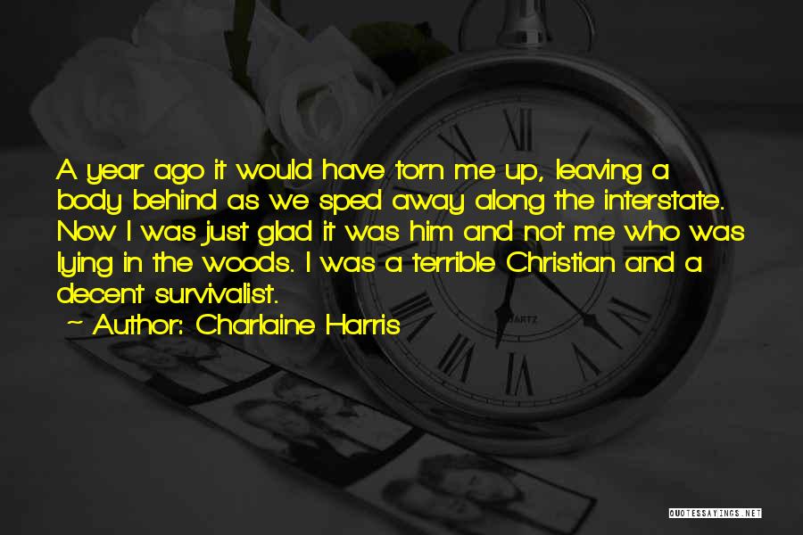 Charlaine Harris Quotes: A Year Ago It Would Have Torn Me Up, Leaving A Body Behind As We Sped Away Along The Interstate.