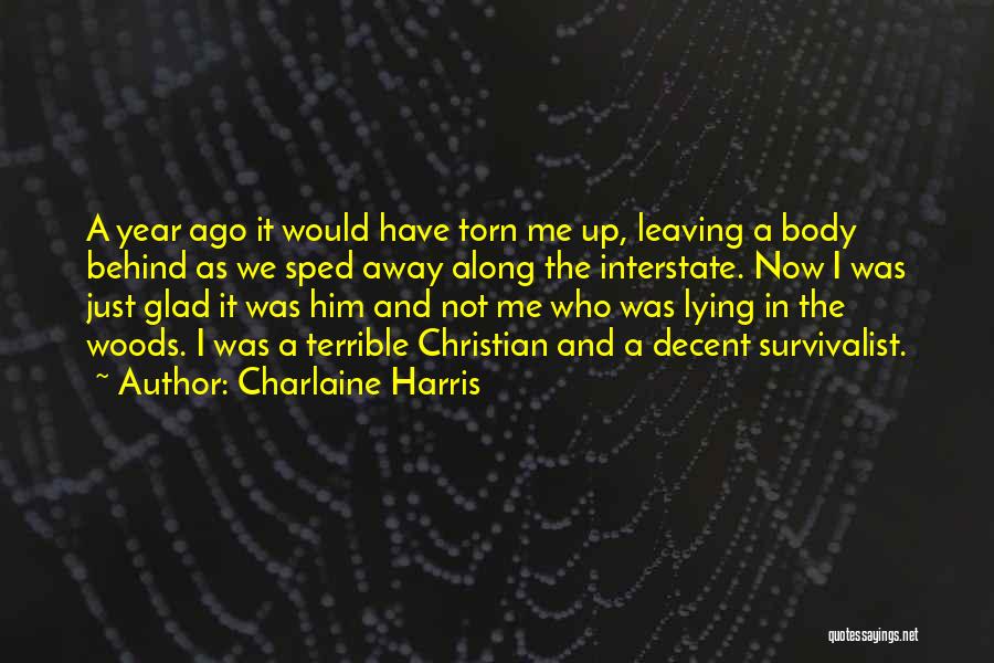 Charlaine Harris Quotes: A Year Ago It Would Have Torn Me Up, Leaving A Body Behind As We Sped Away Along The Interstate.