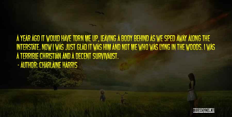 Charlaine Harris Quotes: A Year Ago It Would Have Torn Me Up, Leaving A Body Behind As We Sped Away Along The Interstate.