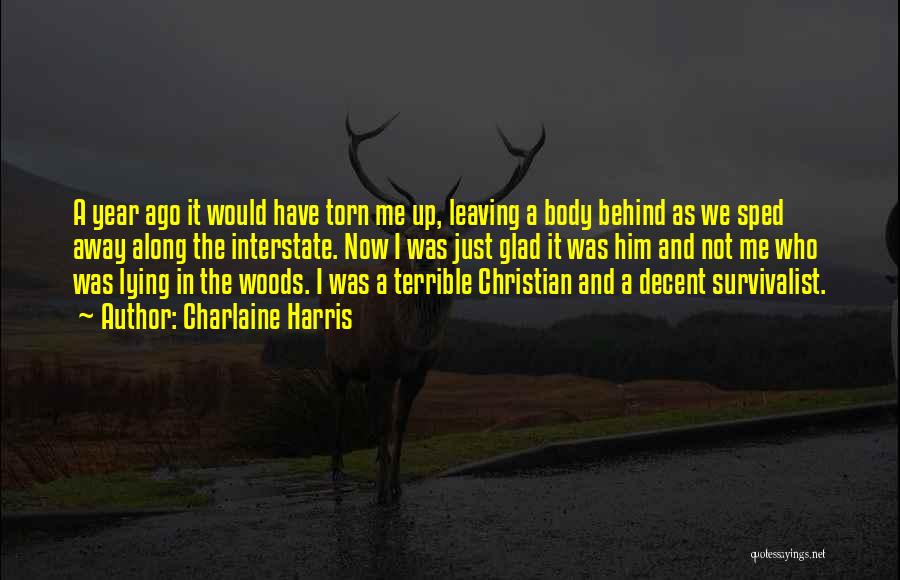 Charlaine Harris Quotes: A Year Ago It Would Have Torn Me Up, Leaving A Body Behind As We Sped Away Along The Interstate.