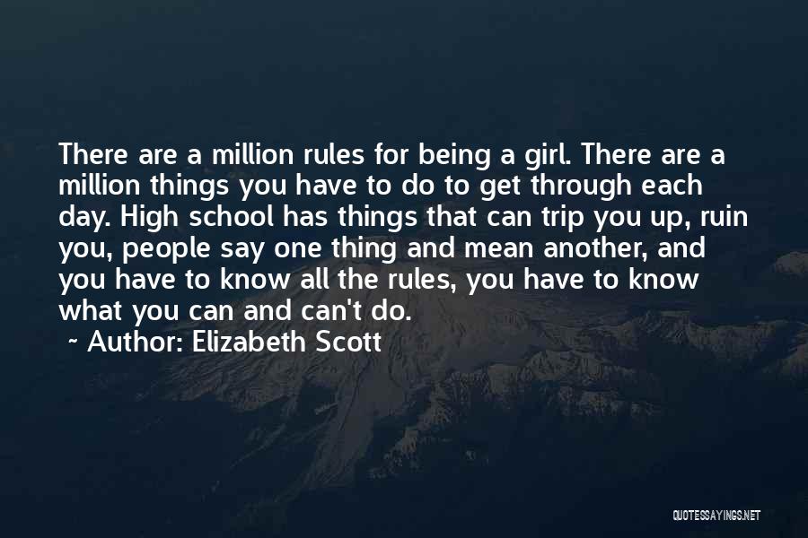 Elizabeth Scott Quotes: There Are A Million Rules For Being A Girl. There Are A Million Things You Have To Do To Get