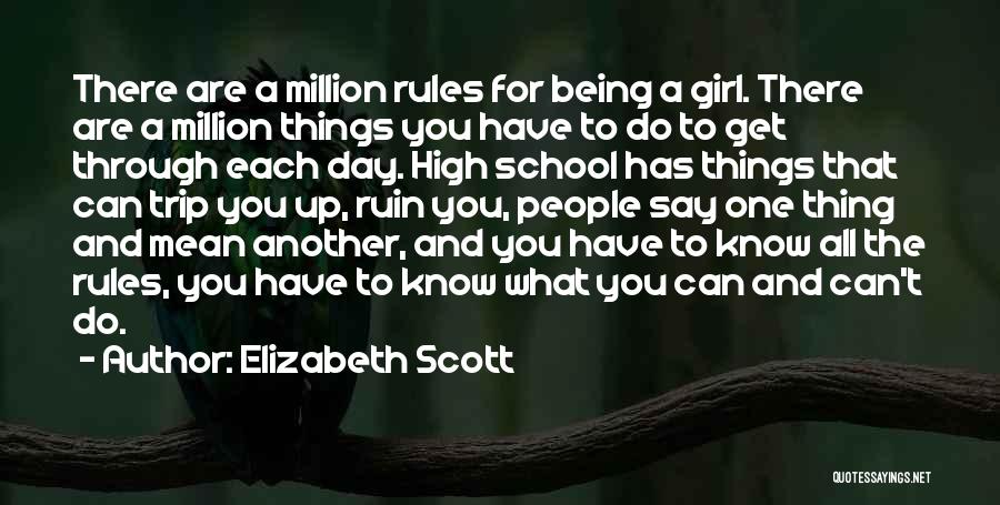 Elizabeth Scott Quotes: There Are A Million Rules For Being A Girl. There Are A Million Things You Have To Do To Get