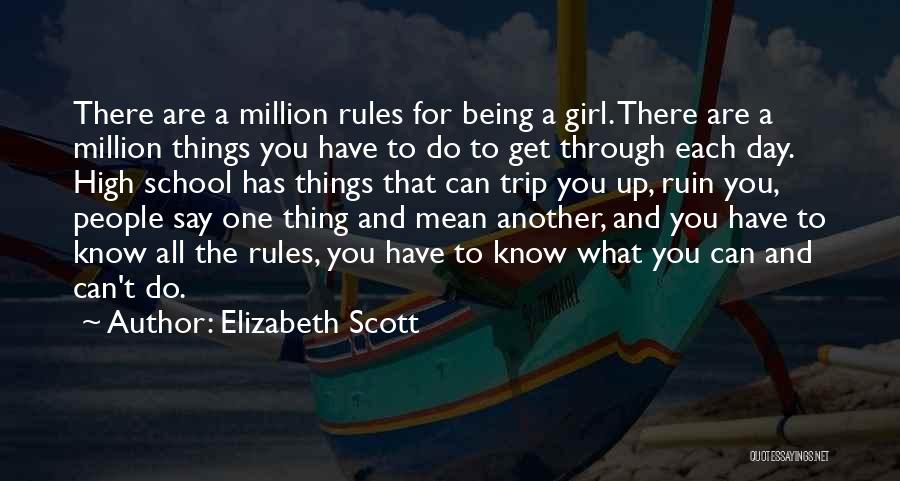 Elizabeth Scott Quotes: There Are A Million Rules For Being A Girl. There Are A Million Things You Have To Do To Get