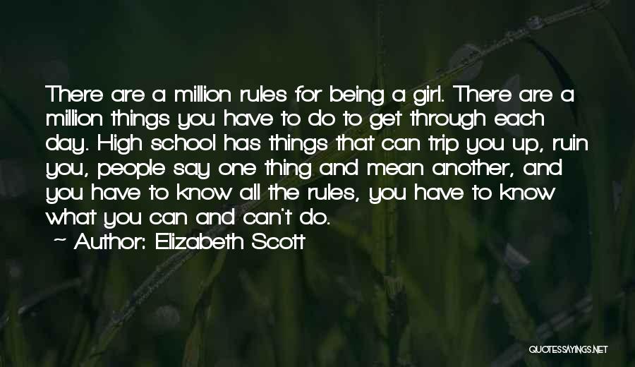 Elizabeth Scott Quotes: There Are A Million Rules For Being A Girl. There Are A Million Things You Have To Do To Get