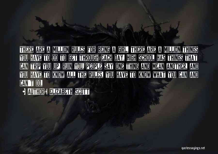 Elizabeth Scott Quotes: There Are A Million Rules For Being A Girl. There Are A Million Things You Have To Do To Get
