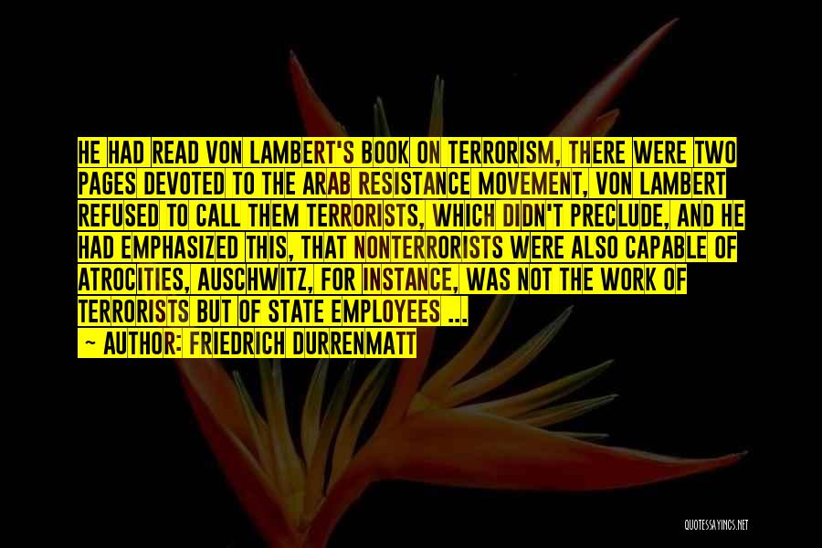 Friedrich Durrenmatt Quotes: He Had Read Von Lambert's Book On Terrorism, There Were Two Pages Devoted To The Arab Resistance Movement, Von Lambert