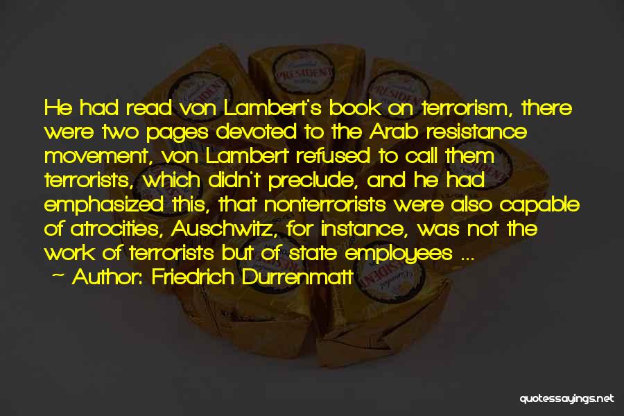 Friedrich Durrenmatt Quotes: He Had Read Von Lambert's Book On Terrorism, There Were Two Pages Devoted To The Arab Resistance Movement, Von Lambert