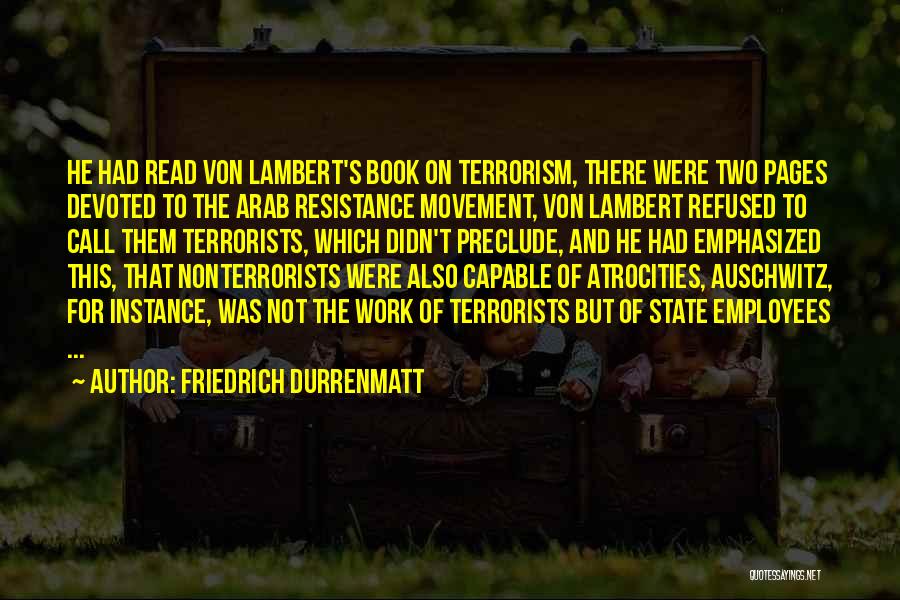 Friedrich Durrenmatt Quotes: He Had Read Von Lambert's Book On Terrorism, There Were Two Pages Devoted To The Arab Resistance Movement, Von Lambert