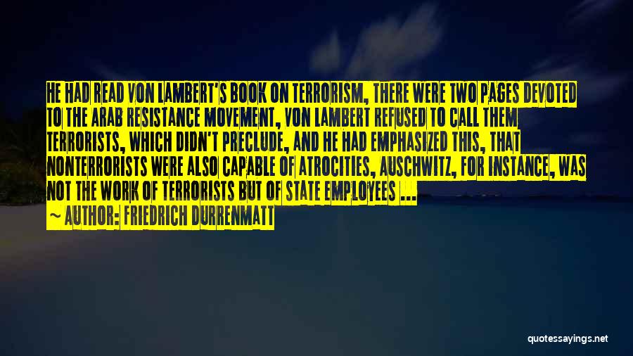 Friedrich Durrenmatt Quotes: He Had Read Von Lambert's Book On Terrorism, There Were Two Pages Devoted To The Arab Resistance Movement, Von Lambert