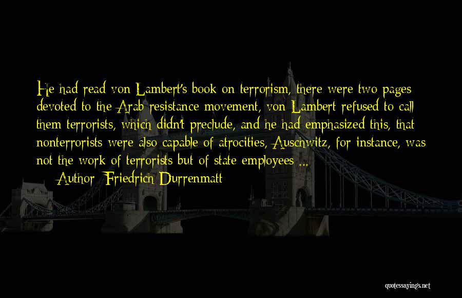 Friedrich Durrenmatt Quotes: He Had Read Von Lambert's Book On Terrorism, There Were Two Pages Devoted To The Arab Resistance Movement, Von Lambert