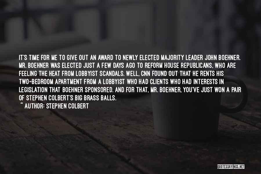 Stephen Colbert Quotes: It's Time For Me To Give Out An Award To Newly Elected Majority Leader John Boehner. Mr. Boehner Was Elected