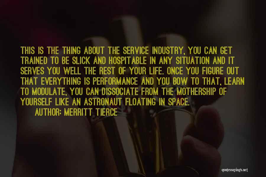 Merritt Tierce Quotes: This Is The Thing About The Service Industry, You Can Get Trained To Be Slick And Hospitable In Any Situation