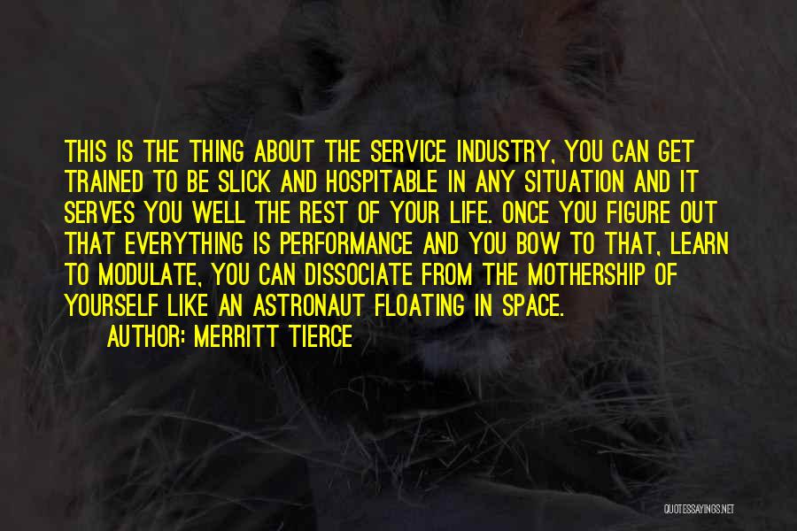 Merritt Tierce Quotes: This Is The Thing About The Service Industry, You Can Get Trained To Be Slick And Hospitable In Any Situation