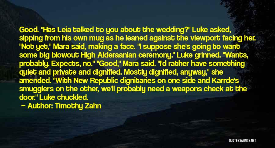 Timothy Zahn Quotes: Good. Has Leia Talked To You About The Wedding? Luke Asked, Sipping From His Own Mug As He Leaned Against