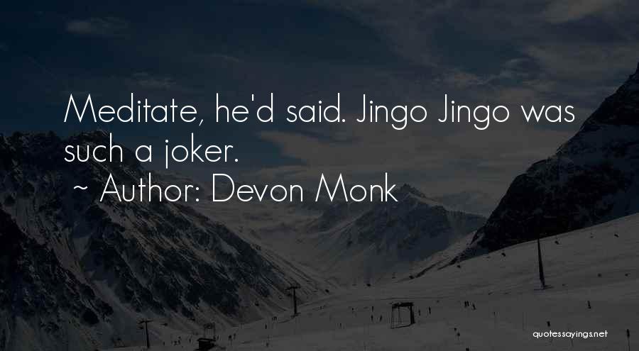 Devon Monk Quotes: Meditate, He'd Said. Jingo Jingo Was Such A Joker.