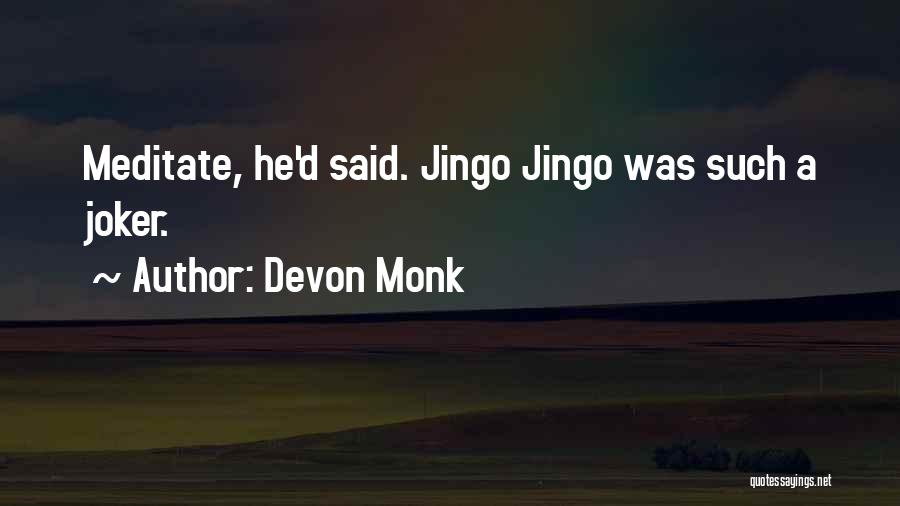 Devon Monk Quotes: Meditate, He'd Said. Jingo Jingo Was Such A Joker.