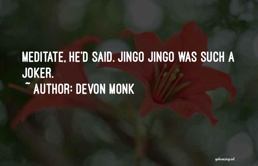 Devon Monk Quotes: Meditate, He'd Said. Jingo Jingo Was Such A Joker.