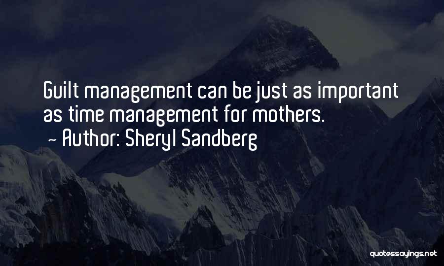 Sheryl Sandberg Quotes: Guilt Management Can Be Just As Important As Time Management For Mothers.