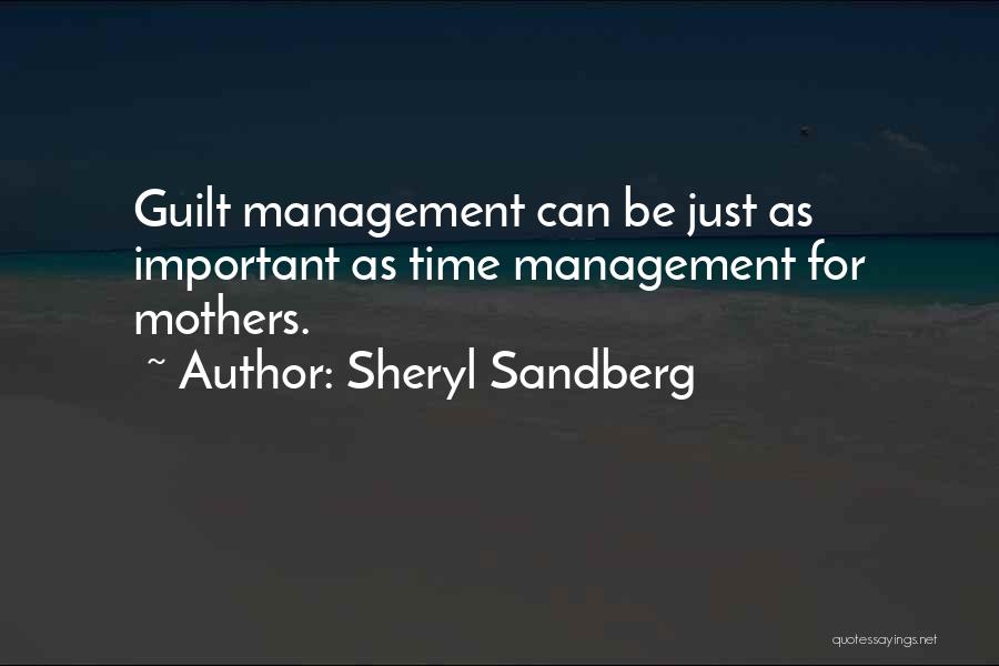 Sheryl Sandberg Quotes: Guilt Management Can Be Just As Important As Time Management For Mothers.