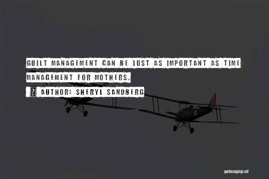 Sheryl Sandberg Quotes: Guilt Management Can Be Just As Important As Time Management For Mothers.