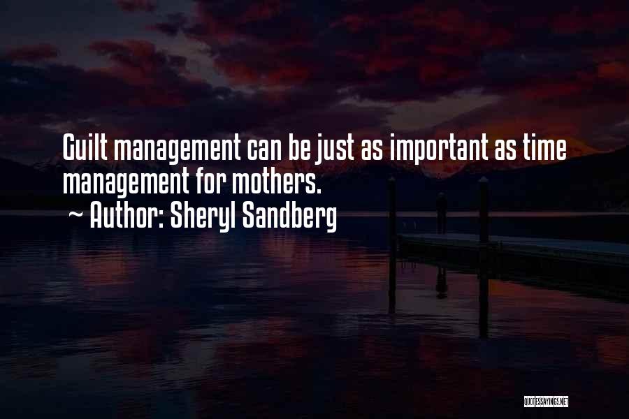 Sheryl Sandberg Quotes: Guilt Management Can Be Just As Important As Time Management For Mothers.