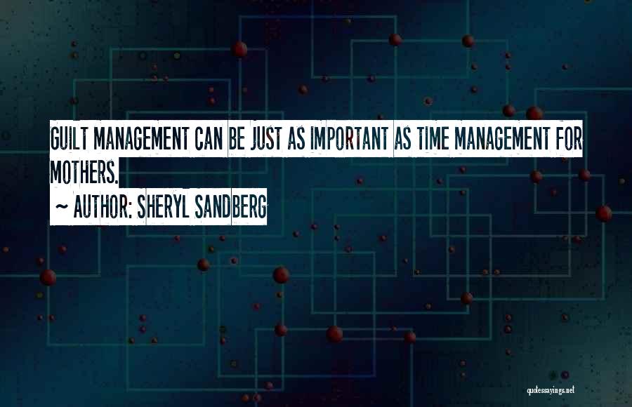 Sheryl Sandberg Quotes: Guilt Management Can Be Just As Important As Time Management For Mothers.