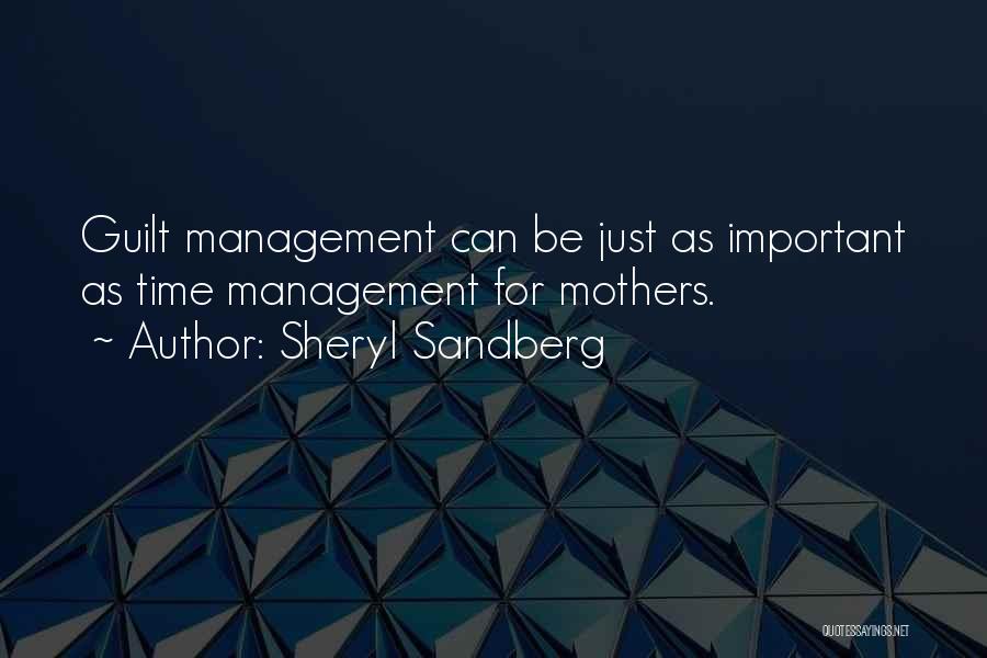 Sheryl Sandberg Quotes: Guilt Management Can Be Just As Important As Time Management For Mothers.