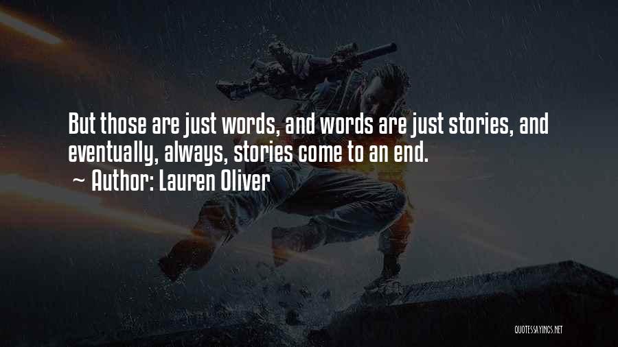 Lauren Oliver Quotes: But Those Are Just Words, And Words Are Just Stories, And Eventually, Always, Stories Come To An End.