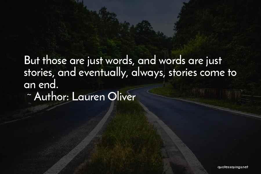 Lauren Oliver Quotes: But Those Are Just Words, And Words Are Just Stories, And Eventually, Always, Stories Come To An End.