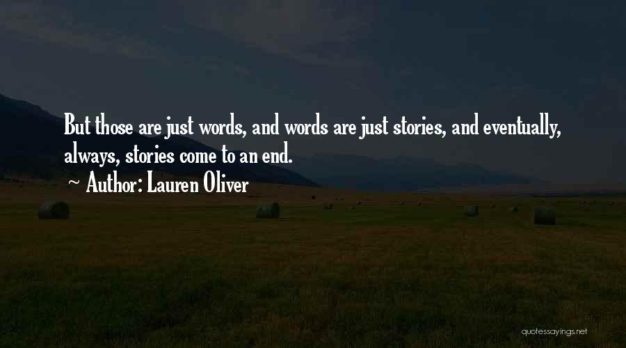 Lauren Oliver Quotes: But Those Are Just Words, And Words Are Just Stories, And Eventually, Always, Stories Come To An End.