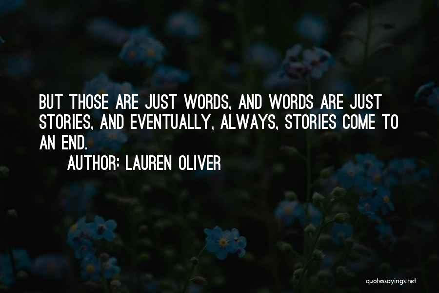 Lauren Oliver Quotes: But Those Are Just Words, And Words Are Just Stories, And Eventually, Always, Stories Come To An End.