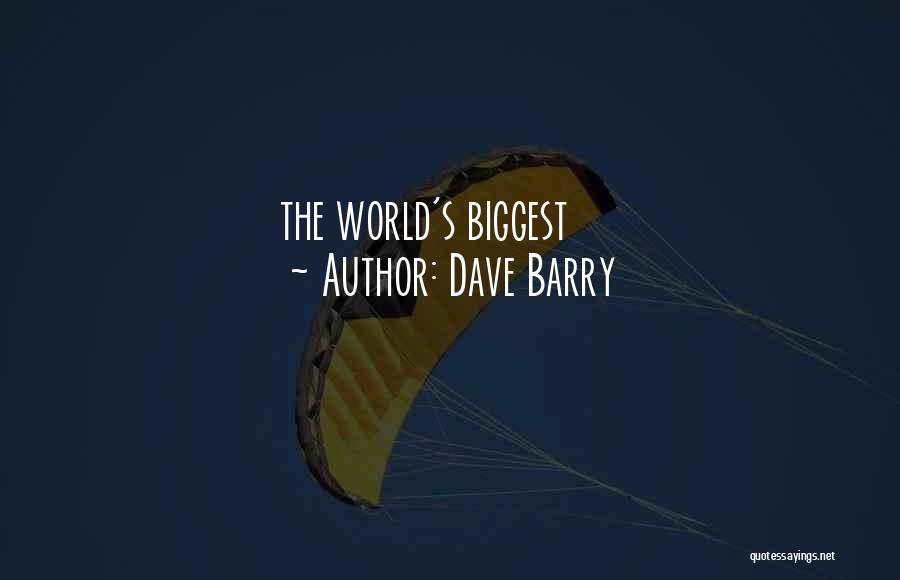 Dave Barry Quotes: The World's Biggest