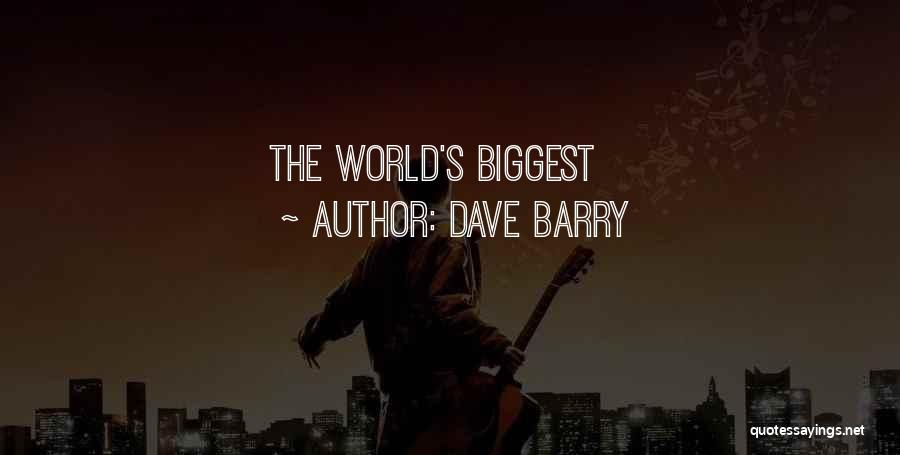 Dave Barry Quotes: The World's Biggest
