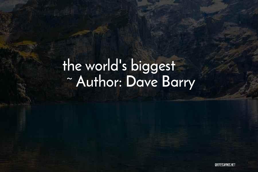 Dave Barry Quotes: The World's Biggest
