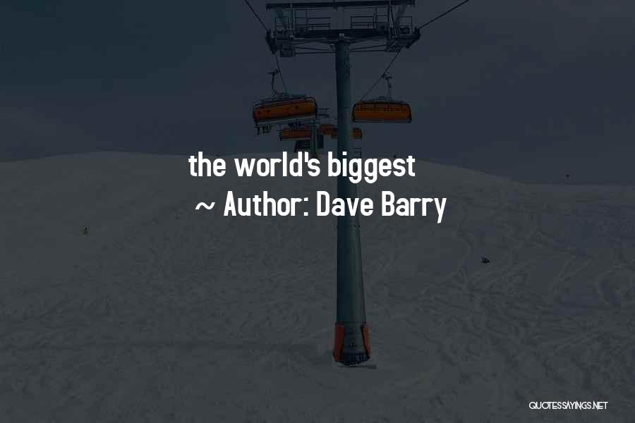 Dave Barry Quotes: The World's Biggest
