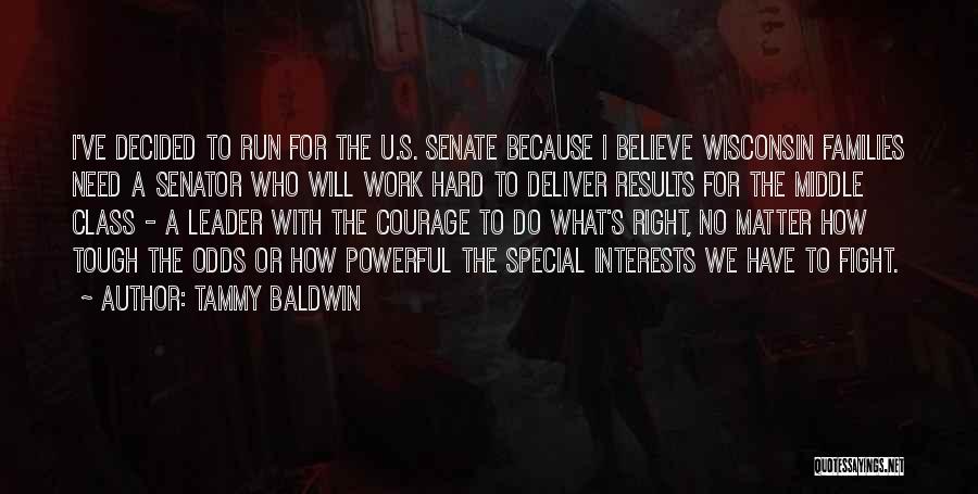 Tammy Baldwin Quotes: I've Decided To Run For The U.s. Senate Because I Believe Wisconsin Families Need A Senator Who Will Work Hard