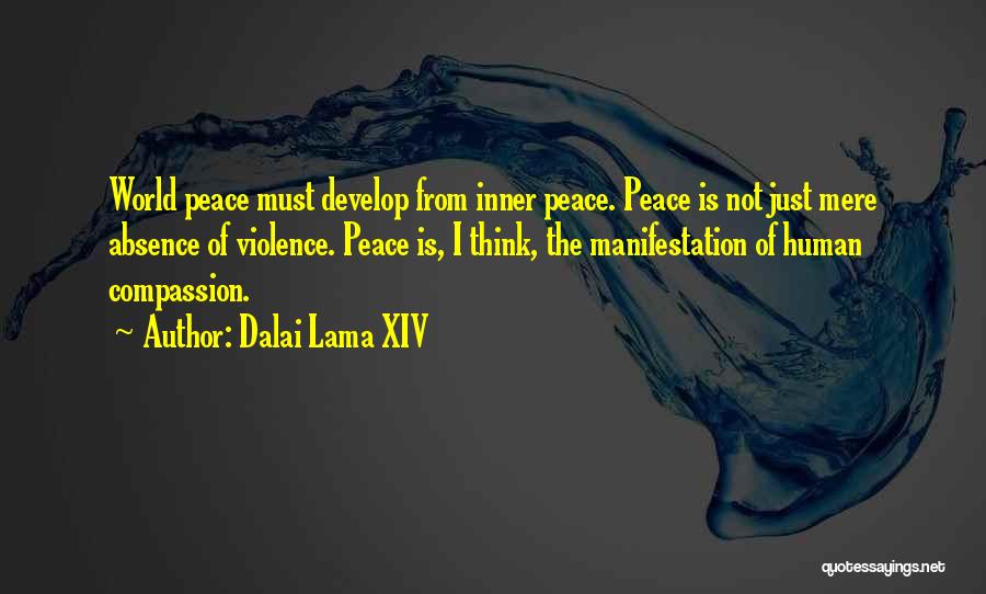 Dalai Lama XIV Quotes: World Peace Must Develop From Inner Peace. Peace Is Not Just Mere Absence Of Violence. Peace Is, I Think, The