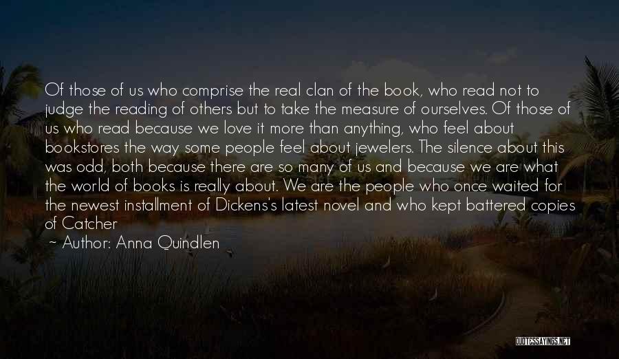 Anna Quindlen Quotes: Of Those Of Us Who Comprise The Real Clan Of The Book, Who Read Not To Judge The Reading Of