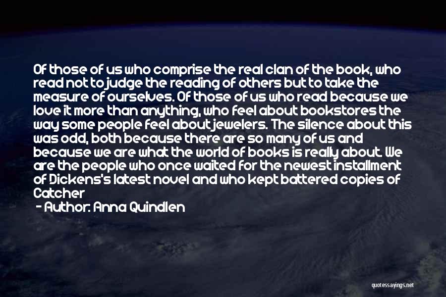 Anna Quindlen Quotes: Of Those Of Us Who Comprise The Real Clan Of The Book, Who Read Not To Judge The Reading Of