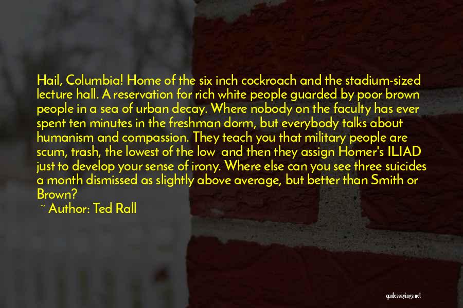 Ted Rall Quotes: Hail, Columbia! Home Of The Six Inch Cockroach And The Stadium-sized Lecture Hall. A Reservation For Rich White People Guarded