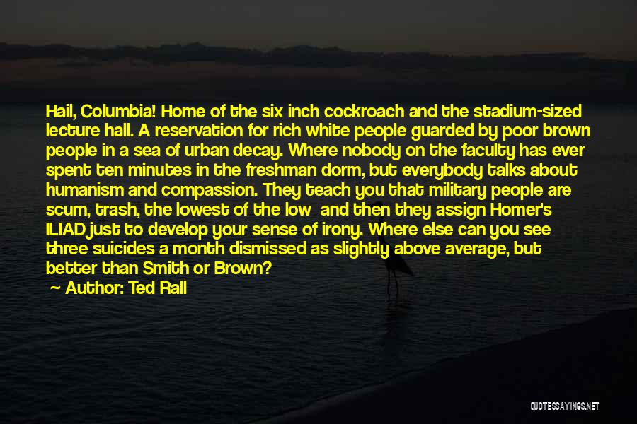 Ted Rall Quotes: Hail, Columbia! Home Of The Six Inch Cockroach And The Stadium-sized Lecture Hall. A Reservation For Rich White People Guarded