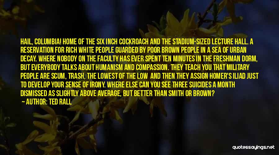 Ted Rall Quotes: Hail, Columbia! Home Of The Six Inch Cockroach And The Stadium-sized Lecture Hall. A Reservation For Rich White People Guarded